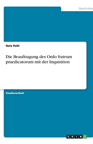 Die Beauftragung des Ordo fratrum praedicatorum mit der Inquisition