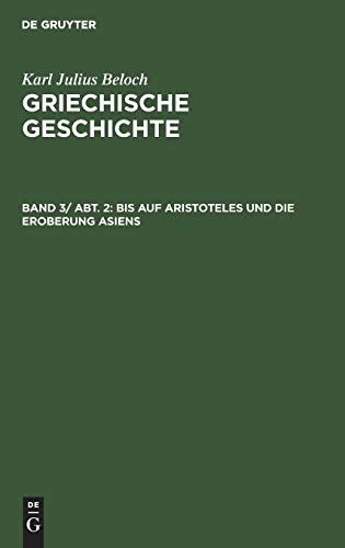 Bis auf Aristoteles und die Eroberung Asiens (Karl Julius Beloch: Griechische Geschichte)