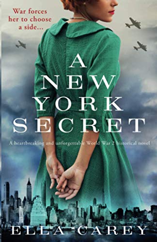 Ella Carey A New York Secret, A Heartbreaking And Unforgettable World War 2 Historical Novel (Daughters Of New York, Band 1)