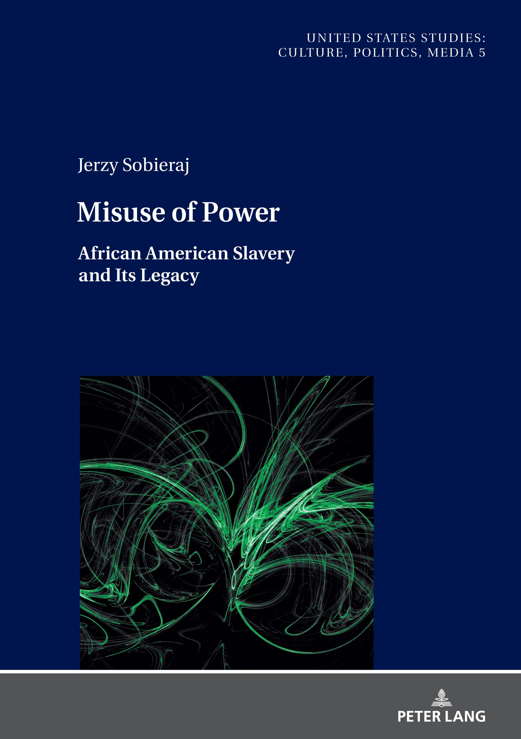 Misuse of Power: African American Slavery and Its Legacy (United States Studies: Culture, Politics, Media, Band 5)