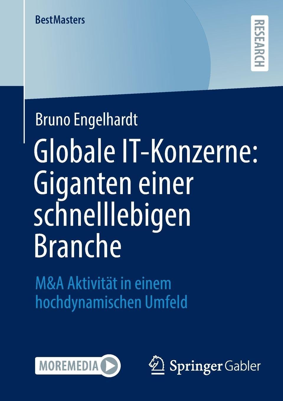 Globale IT-Konzerne: Giganten einer schnelllebigen Branche: M&A Aktivität in einem hochdynamischen Umfeld (BestMasters)