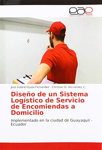 Diseño de un Sistema Logístico de Servicio de Encomiendas a Domicilio: Implementado en la ciudad de Guayaquil - Ecuador