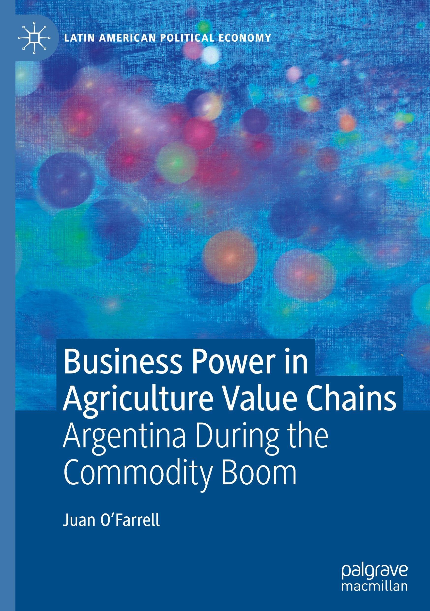 Business Power in Agriculture Value Chains: Argentina During the Commodity Boom (Latin American Political Economy)