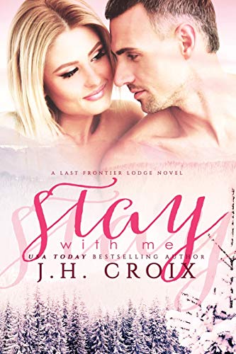 Stay With Me (Last Frontier Lodge Novels, Band 5)