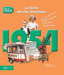 Nés en 1954 : le livre de ma jeunesse : tous les souvenirs de mon enfance et de mon adolescence