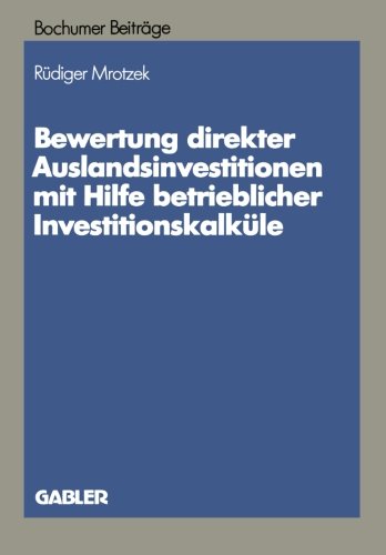 Bewertung Direkter Auslandinvestitionen Mit Hilfe Betrieblicher Investitionskalkule (German Edition) (Bochumer Beiträge zur Unternehmensführung und Unternehmensforschung)