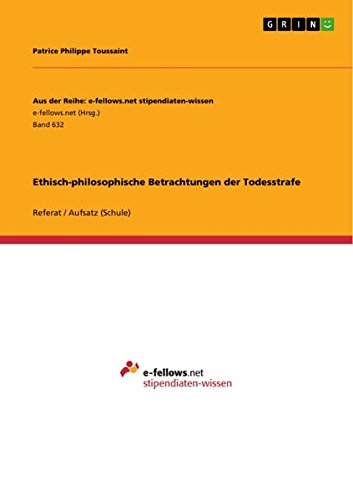 Ethisch-philosophische Betrachtungen der Todesstrafe (Aus der Reihe: e-fellows.net stipendiaten-wissen)