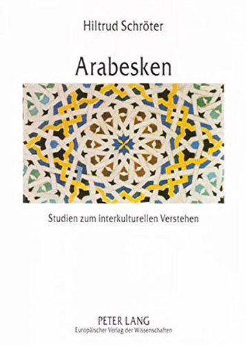 Arabesken: Studien zum interkulturellen Verstehen im deutsch-marokkanischen Kontext (Europäische Hochschulschriften - Reihe XI)