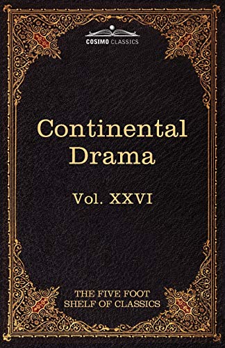 Continental Drama: The Five Foot Shelf of Classics, Vol. XXVI (in 51 Volumes)