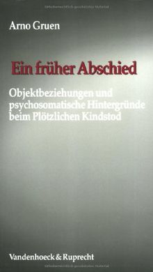 Ein früher Abschied. Objektbeziehungen und psychosomatische Hintergründe beim Plötzlichen Kindstod