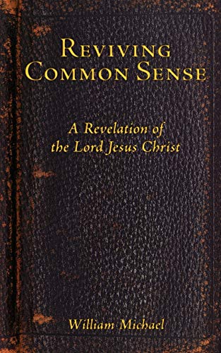 Reviving Common Sense: A Revelation of the Lord Jesus Christ