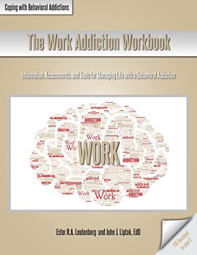 The Work Addiction Workbook: Information, Assessments, and Tools for Managing Life with a Behavioral Addiction (Coping with Behavioral Addictions)