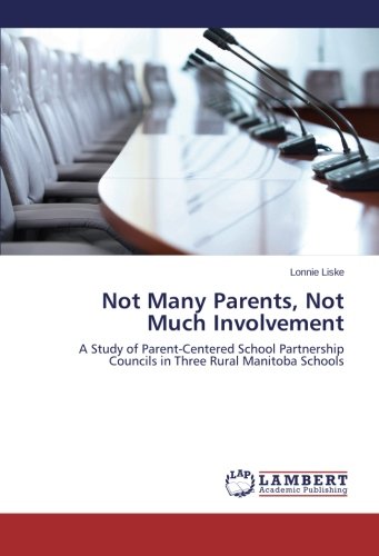 Not Many Parents, Not Much Involvement: A Study of Parent-Centered School Partnership Councils in Three Rural Manitoba Schools