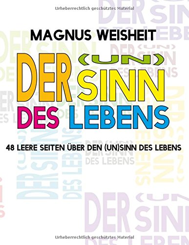 Der (Un)Sinn des Lebens: 48 leere Seiten über den (Un)Sinn des Lebens