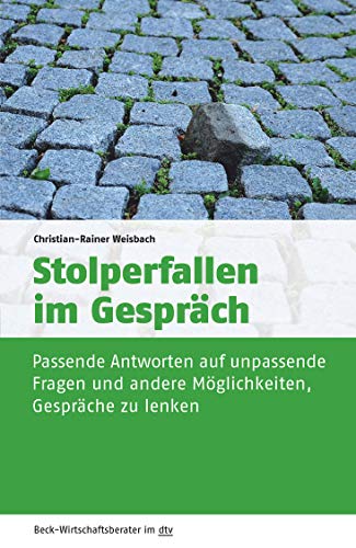 Stolperfallen im Gespräch: Passende Antworten auf unpassende Fragen und andere Möglichkeiten, Gespräche zu lenken (dtv Beck Wirtschaftsberater)