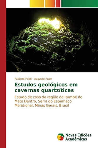 Estudos geológicos em cavernas quartzíticas: Estudo de caso da região de Itambé do Mato Dentro, Serra do Espinhaço Meridional, Minas Gerais, Brasil