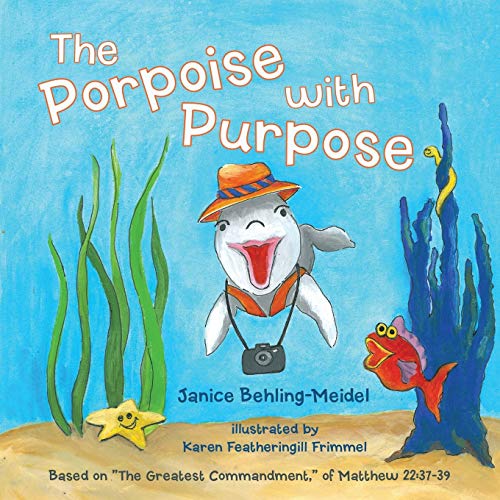 The Porpoise with Purpose: Based on The Greatest Commandment of Matthew 22:37-39