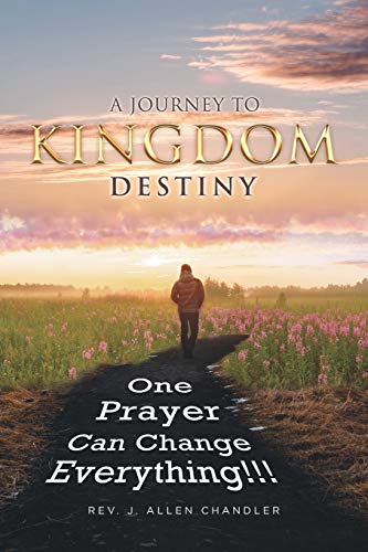 A JOURNEY TO KINGDOM DESTINY: One Prayer Can Change Everything!