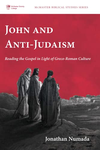 John and Anti-Judaism: Reading the Gospel in Light of Greco-Roman Culture (McMaster Biblical Studies Series, Band 7)