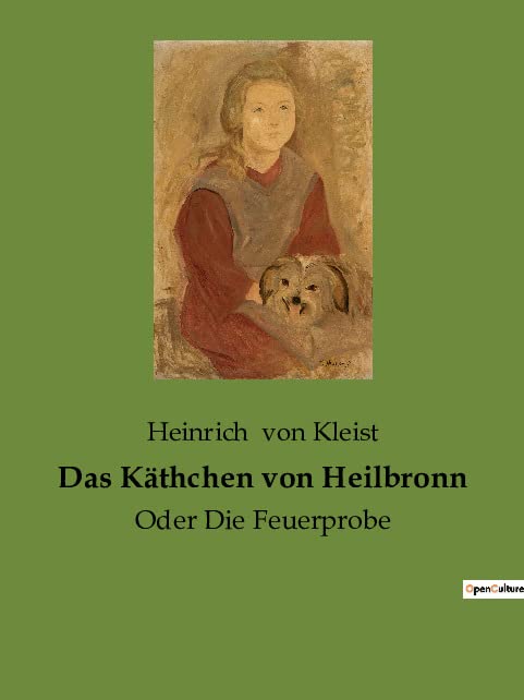 Das Käthchen von Heilbronn : Oder Die Feuerprobe