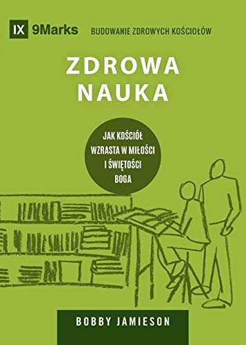 Zdrowa Nauka (Sound Doctrine) (Polish): How a Church Grows in the Love and Holiness of God (Building Healthy Churches (Polish))