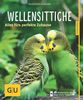 Wellensittiche: Alles fürs perfekte Zuhause (GU Tierratgeber)