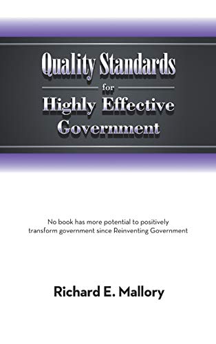 Quality Standards for Highly Effective Government: No Book Has More Potential to Positively Transform Government Since Reinventing Government