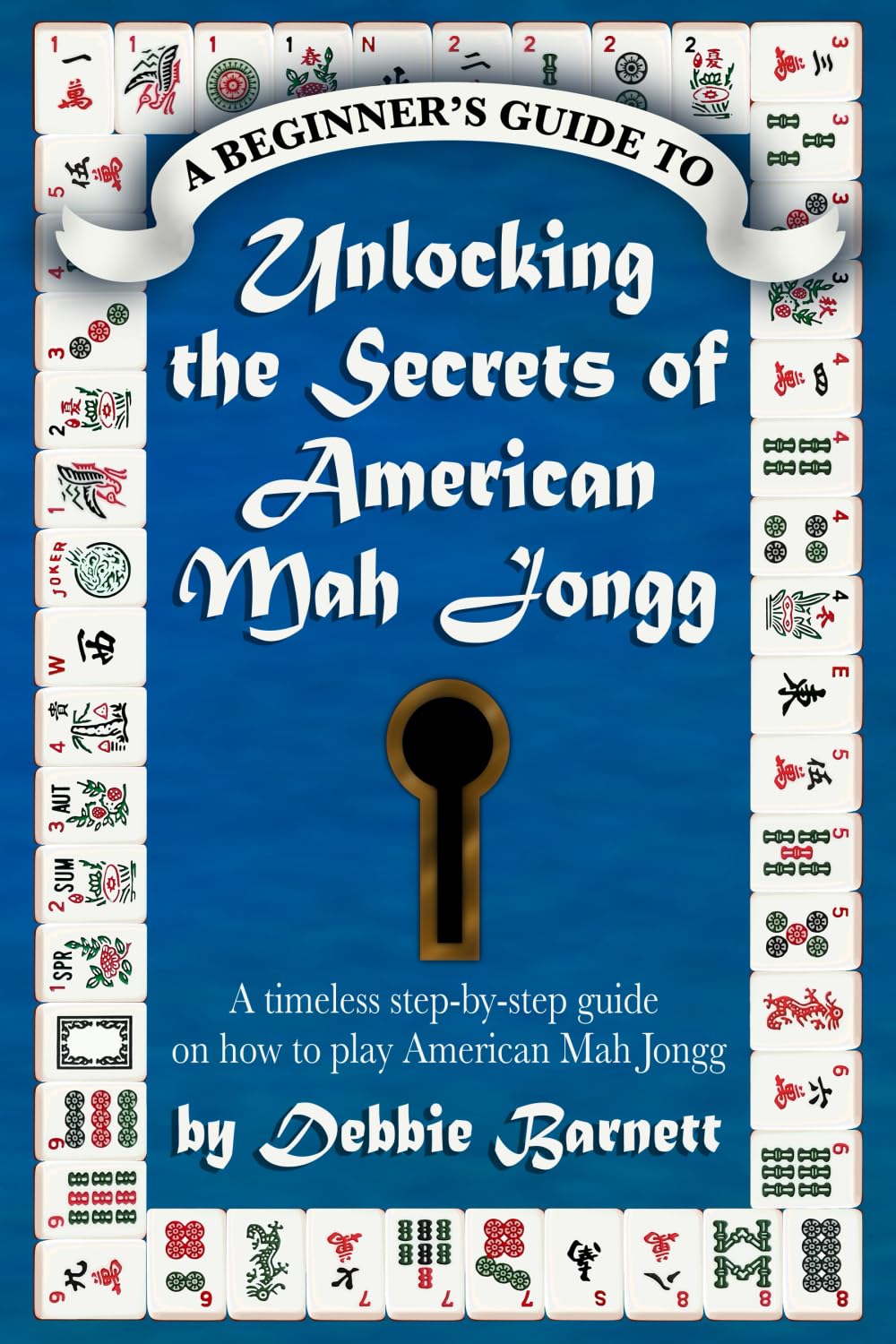 Unlocking the Secrets of American Mah Jongg: A timeless step-by-step guide on how to play American Mah Jongg