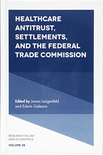 Healthcare Antitrust, Settlements, and the Federal Trade Commission (Research in Law and Economics, 28, Band 28)