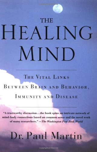 The Healing Mind: The Vital Links Between Brain and Behavior, Immunity and Disease