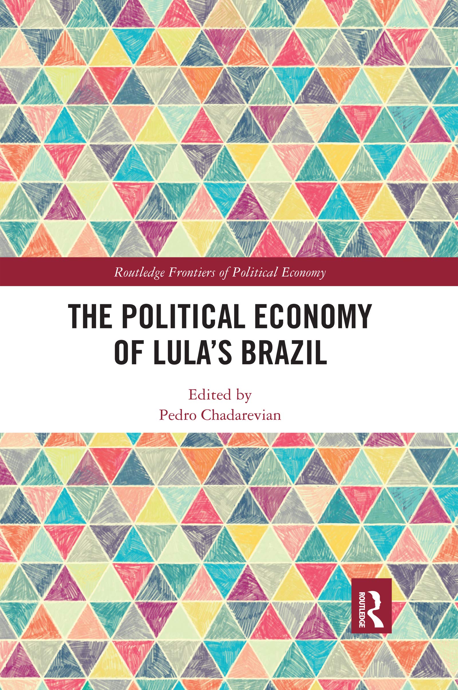 The Political Economy of Lula's Brazil (Routledge Frontiers of Political Economy)
