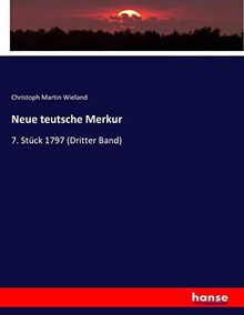 Neue teutsche Merkur: 7. Stück 1797 (Dritter Band)