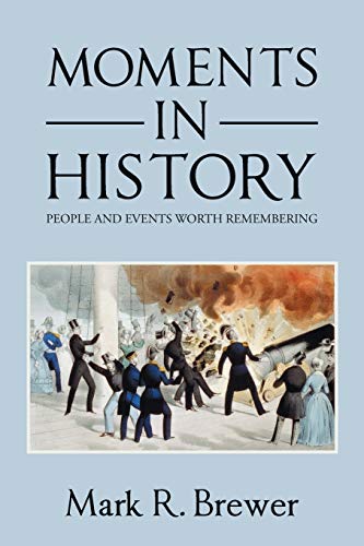 MOMENTS IN HISTORY: PEOPLE AND EVENTS WORTH REMEMBERING