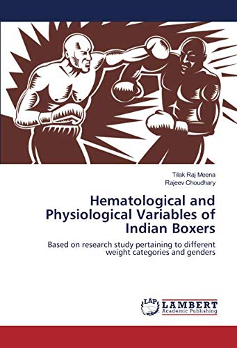 Hematological and Physiological Variables of Indian Boxers: Based on research study pertaining to different weight categories and genders