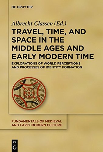 Travel, Time, and Space in the Middle Ages and Early Modern Time: Explorations of World Perceptions and Processes of Identity Formation (Fundamentals of Medieval and Early Modern Culture, Band 22)