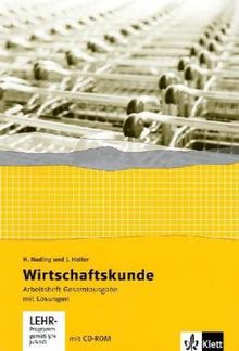 Wirtschaftskunde. Neubearbeitung 2011: Wirtschaftskunde. Arbeitsheft Gesamtausgabe mit Lösungen. 2006/11: Gesamtarbeitsheft für alle Jahrgänge