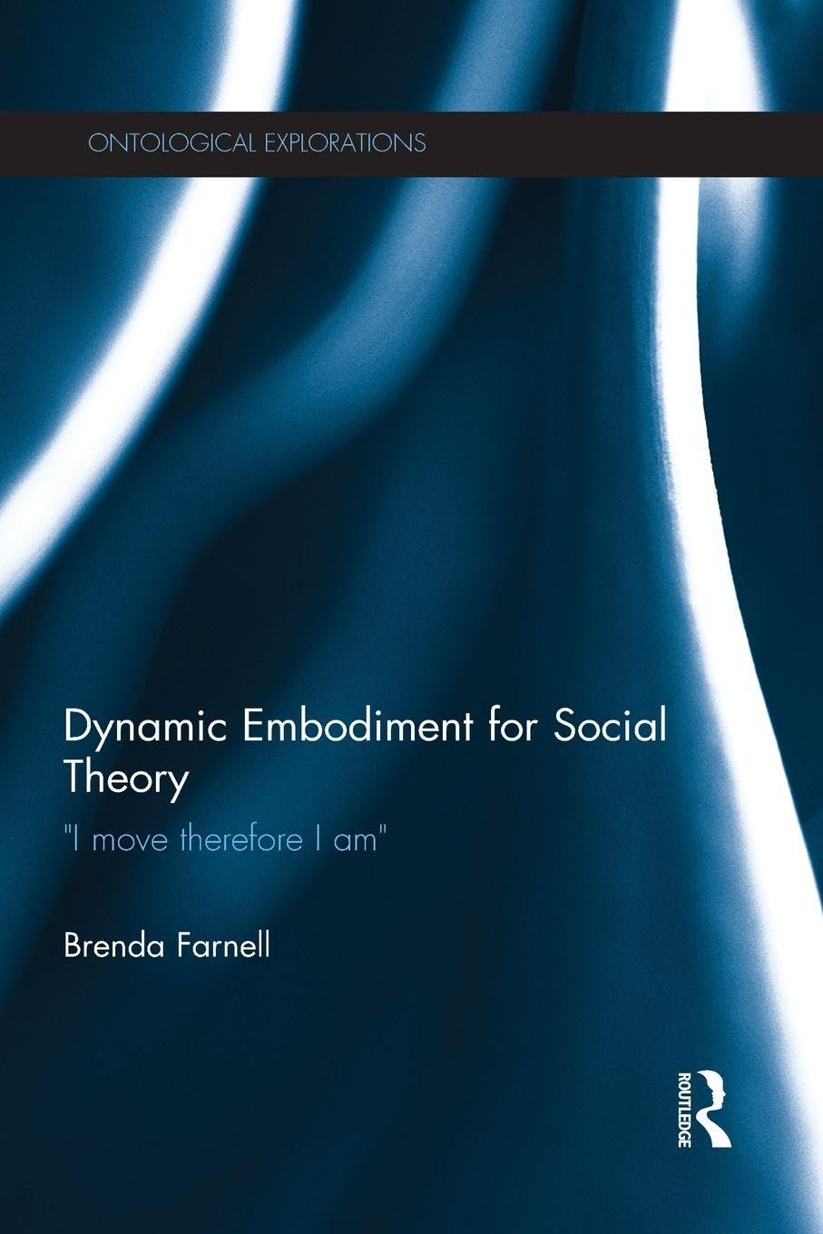 Dynamic Embodiment for Social Theory: I move therefore I am (Ontological Explorations)