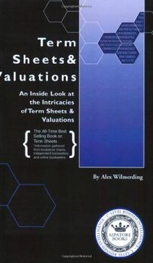 Term Sheets & Valuations: An Inside Look at the Intricacies of Term Sheets & Valuations: An Inside Look at the Intricacies of Term Sheets and Valuations (Bigwig Briefs)