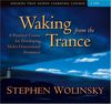 Waking from the Trance: A Practical Course for Developing Multi-Dimensional Awareness [With Workbook]