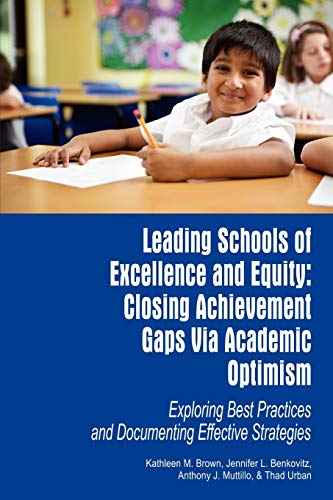 Leading Schools of Excellence and Equity: Closing Achievement Gaps Via Academic Optimism: Closing Achievement Gaps Via Academic Optimism Exploring ... and Documenting Effective Strategies (NA)