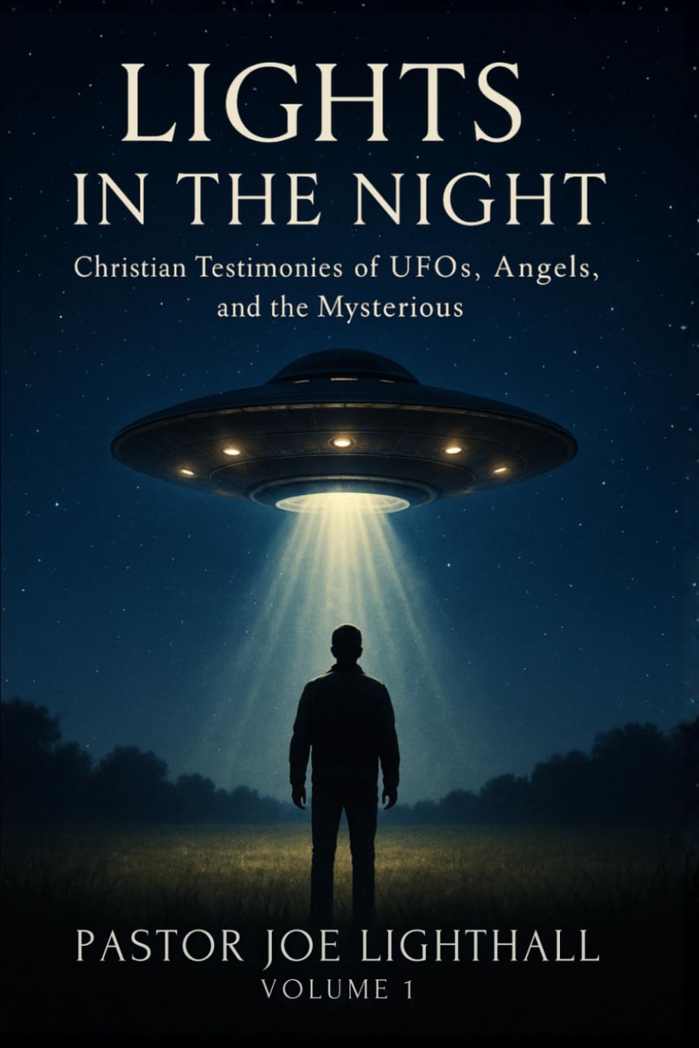 Lights in the Night - True Stories of UFO Encounters: Christian Experiences of UFOs, Angels & Unexplained Phenomena (Christian UFO & Alien Testimonies Series, Band 1)