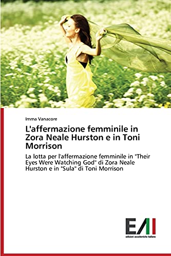 L'affermazione femminile in Zora Neale Hurston e in Toni Morrison: La lotta per l'affermazione femminile in ''Their Eyes Were Watching God'' di Zora Neale Hurston e in ''Sula'' di Toni Morrison