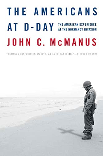 John McManus The Americans At D-Day, The American Experience At The Normandy Invasion