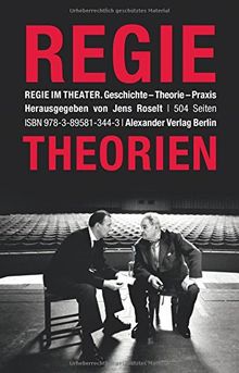 Regie im Theater. Regietheorien: Geschichte - Theorie - Praxis