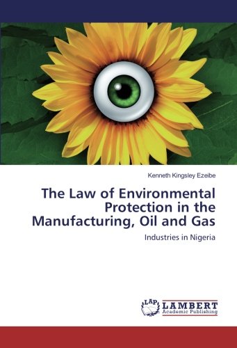 The Law of Environmental Protection in the Manufacturing, Oil and Gas: Industries in Nigeria