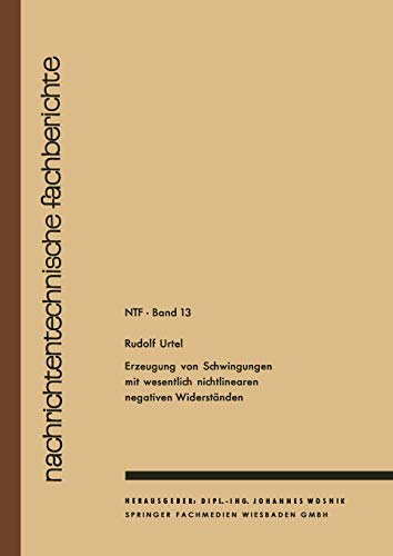 Erzeugung von Schwingungen mit wesentlich nichtlinearen negativen Widerständen (Nachrichtentechnische Fachberichte, 13, Band 13)