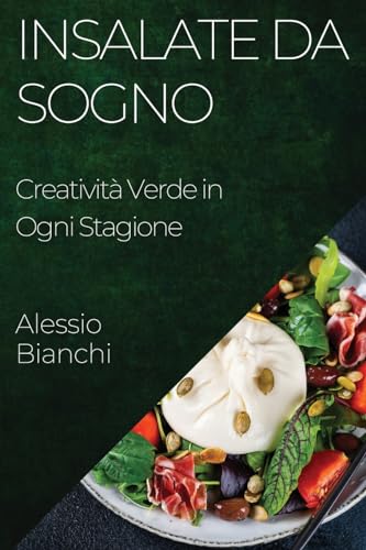 Insalate da Sogno: Creatività Verde in Ogni Stagione
