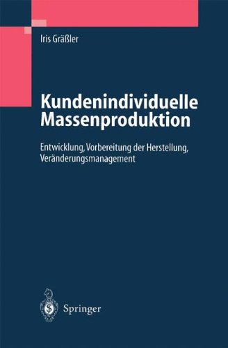 Kundenindividuelle Massenproduktion: Entwicklung, Vorbereitung der Herstellung, Veränderungsmanagement (German Edition)