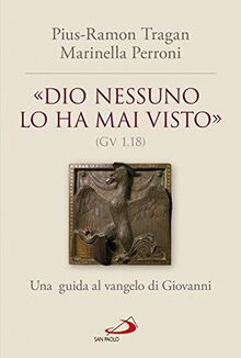 «Dio nessuno lo ha mai visto» (Gv 1, 18). Una guida al vangelo di Giovanni (Guida alla Bibbia)