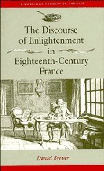 The Discourse of Enlightenment in Eighteenth-Century France: Diderot and the Art of Philosophizing (Cambridge Studies in French, Band 42)